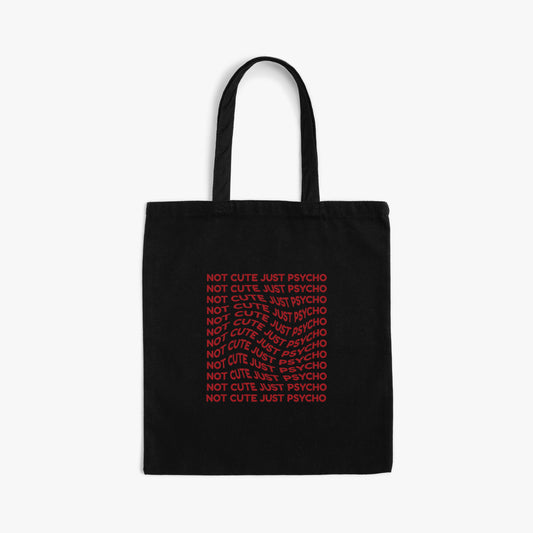 "NOT CUTE JUST PSYCHO" tote